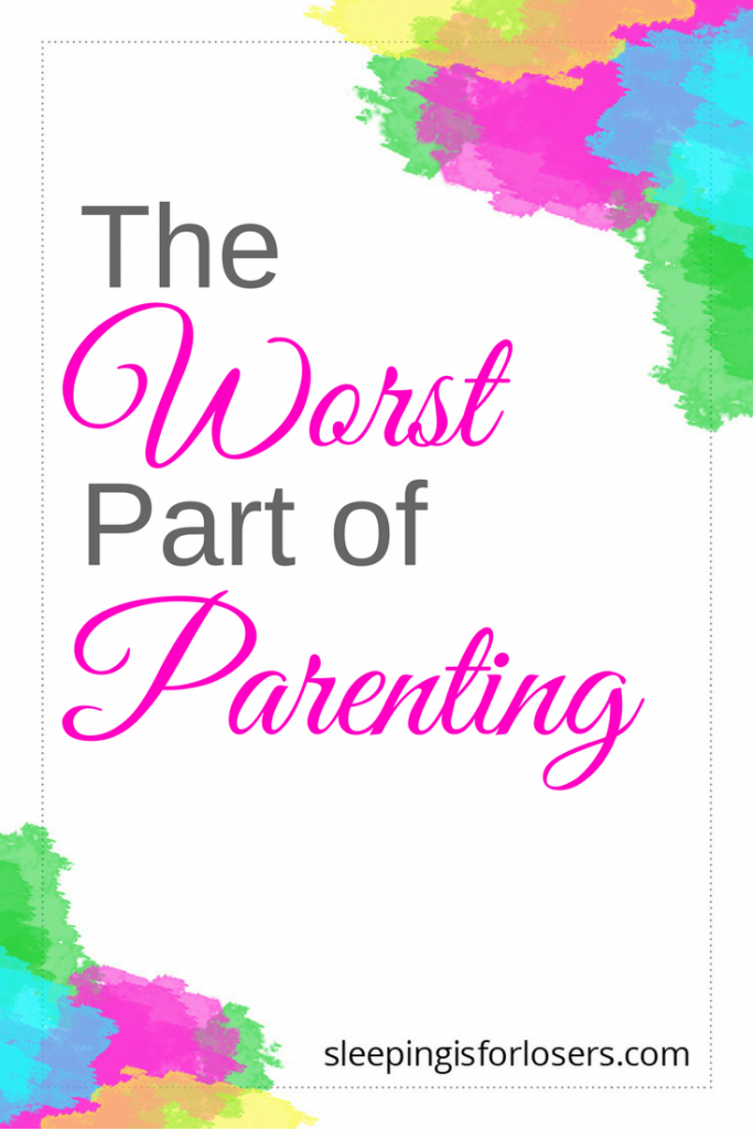 worst part of parenting