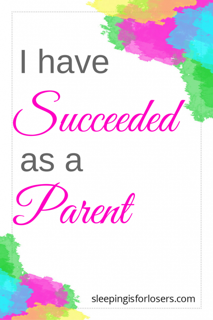 how to know you've succeeded as a parent