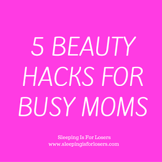 5 Best Beauty Hacks for Busy Moms