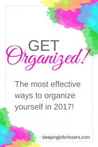How to get yourself organized in 2017 for the most effective year yet! (You can work alongside me as I try to organize my own life!)